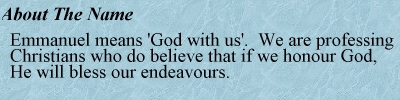 Emmanuel means 'God with us'. We are professing Christians who do believe that if we honour God, He will bless us in our endeavours