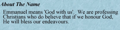 Emmanuel means 'God with us'.  We are professing Christians who do believe that if we honour God, He will bless us in our endeavours